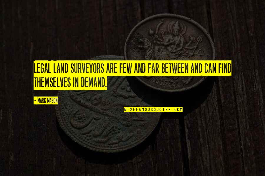 Positivite Quotes By Mark Mason: Legal land surveyors are few and far between