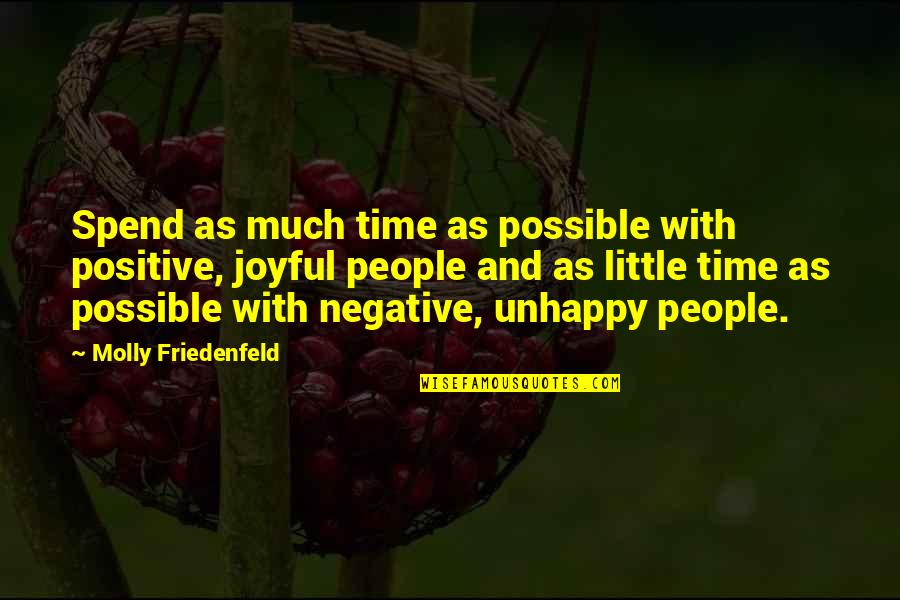 Positivity And Happiness Quotes By Molly Friedenfeld: Spend as much time as possible with positive,