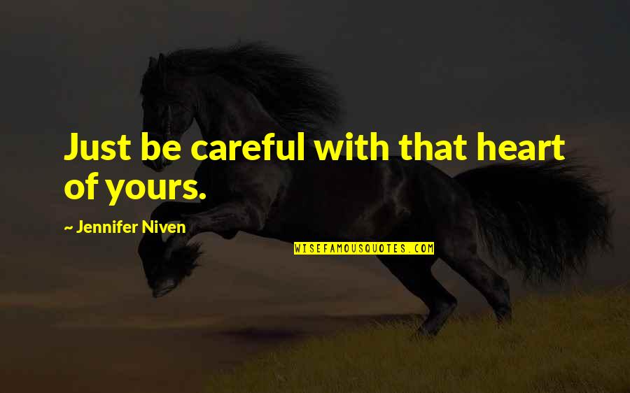 Positivity And Negativity Quotes By Jennifer Niven: Just be careful with that heart of yours.