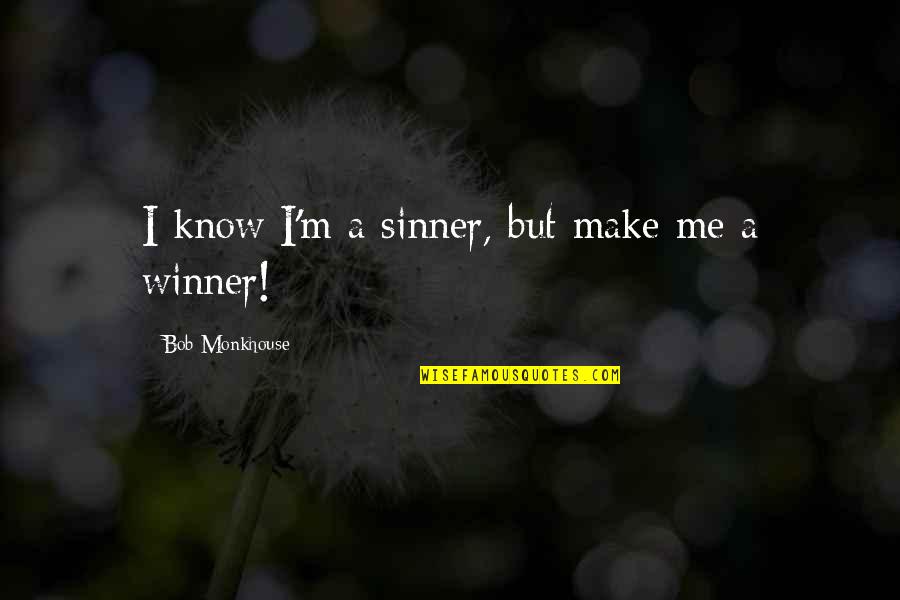 Positivity And Strength Quotes By Bob Monkhouse: I know I'm a sinner, but make me