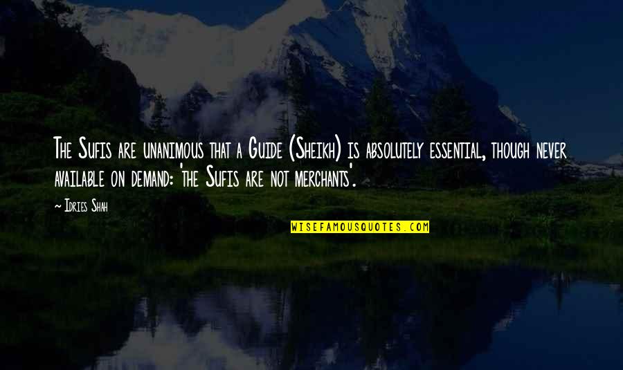 Positivity In The World Quotes By Idries Shah: The Sufis are unanimous that a Guide (Sheikh) Positivity In The World Quotes By Idries Shah: The Sufis are unanimous that a Guide (Sheikh)