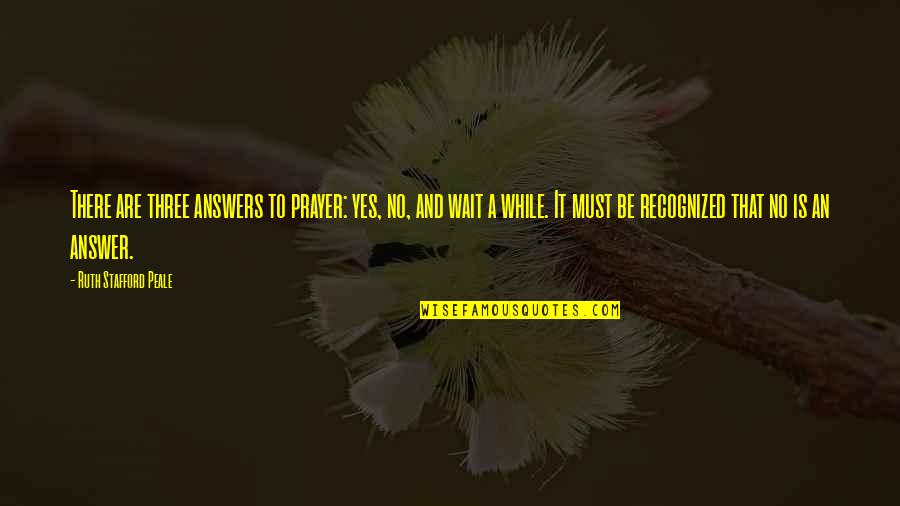 Positivity Tagalog Quotes By Ruth Stafford Peale: There are three answers to prayer: yes, no,