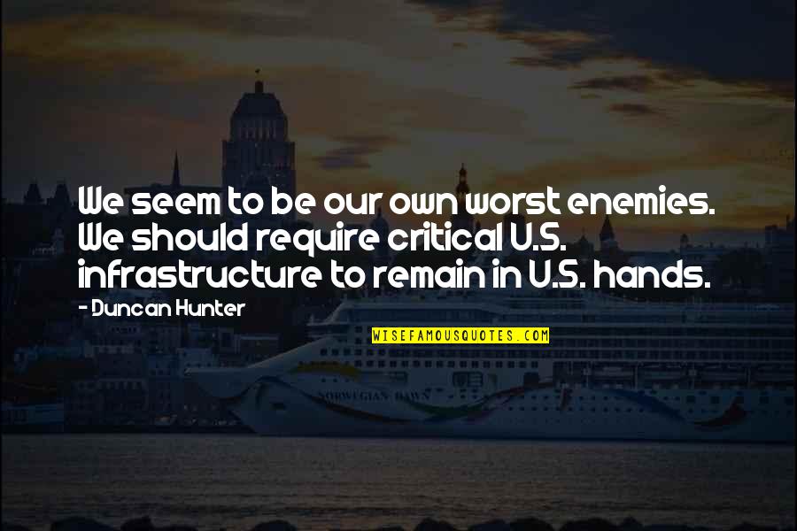 Positivity That Creates Change Quotes By Duncan Hunter: We seem to be our own worst enemies. Positivity That Creates Change Quotes By Duncan Hunter: We seem to be our own worst enemies.