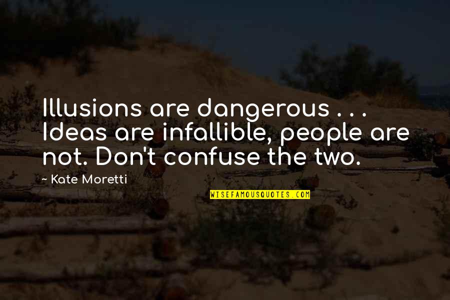 Positivly Quotes By Kate Moretti: Illusions are dangerous . . . Ideas are