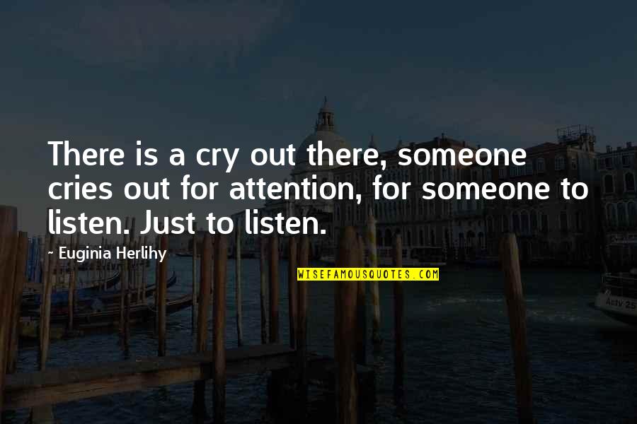 Positronic Quotes By Euginia Herlihy: There is a cry out there, someone cries