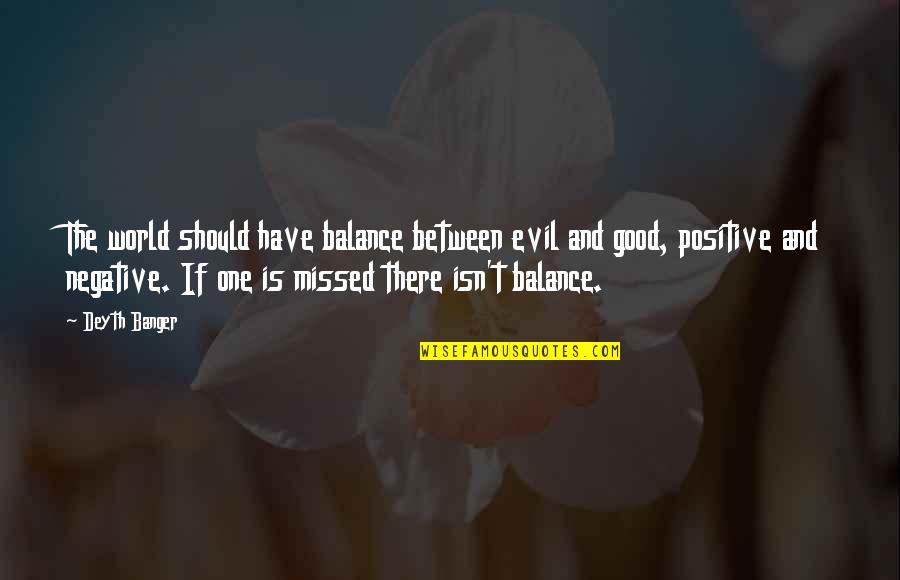 Positve Quotes By Deyth Banger: The world should have balance between evil and