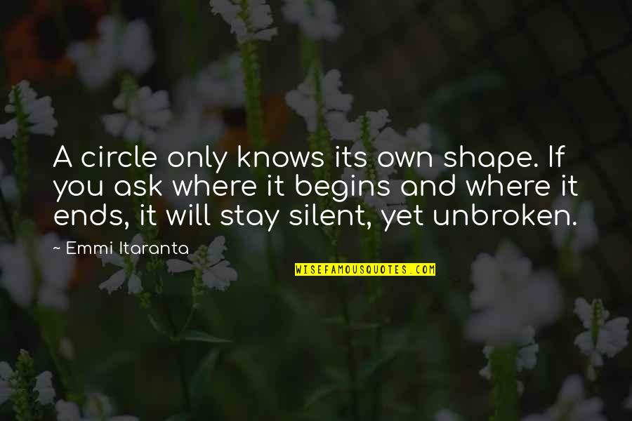 Positve Quotes By Emmi Itaranta: A circle only knows its own shape. If