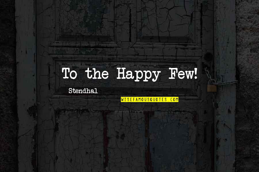 Positve Quotes By Stendhal: To the Happy Few!