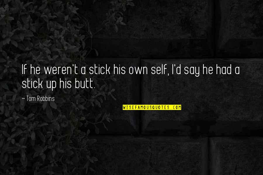 Poskytnout Anglicky Quotes By Tom Robbins: If he weren't a stick his own self,