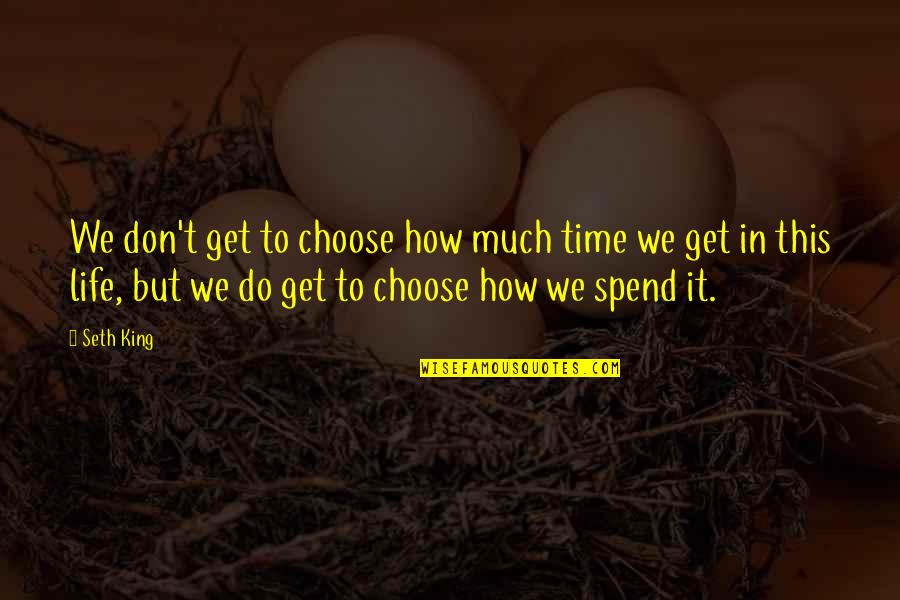 Poslati Ili Quotes By Seth King: We don't get to choose how much time