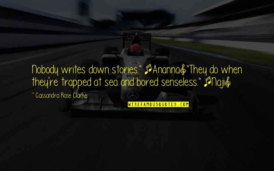 Poslati Mejl Quotes By Cassandra Rose Clarke: Nobody writes down stories." [Ananna]"They do when they're