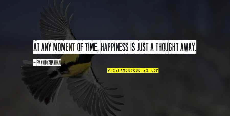 Poslati Poklon Quotes By PV Vaidyanathan: At any moment of time, happiness is just