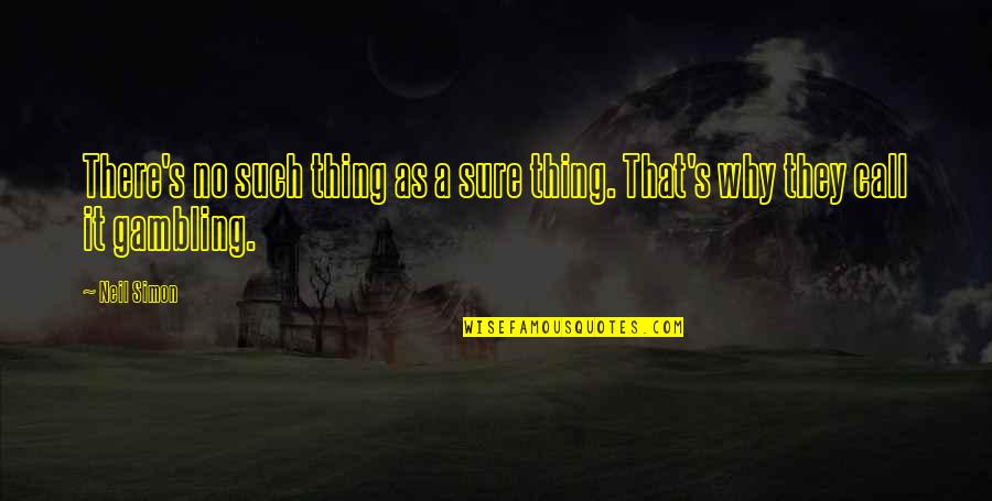 Poslije Rucka Quotes By Neil Simon: There's no such thing as a sure thing.
