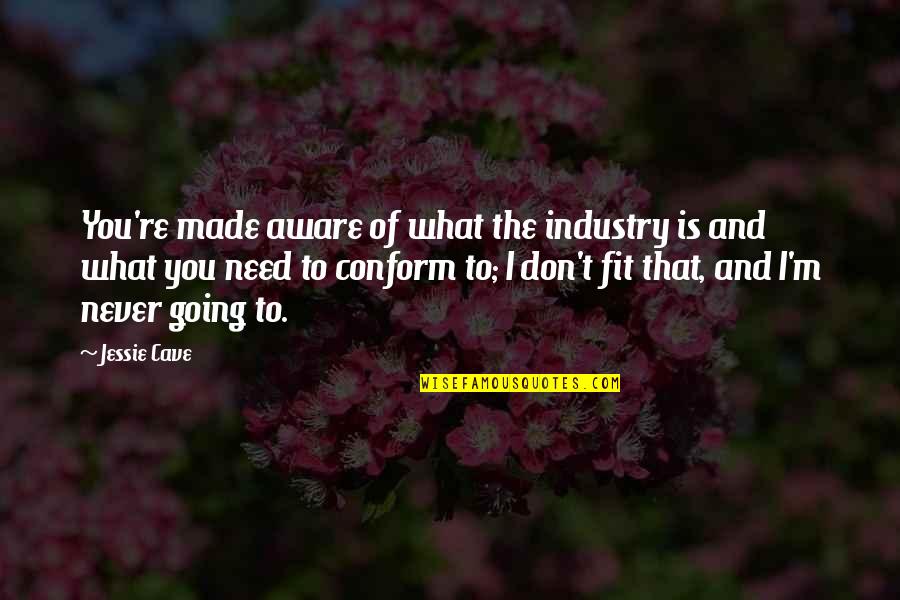 Posljednja I Prva Quotes By Jessie Cave: You're made aware of what the industry is Posljednja I Prva Quotes By Jessie Cave: You're made aware of what the industry is