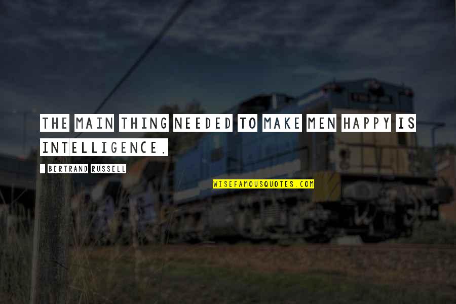 Posljednje Vece Quotes By Bertrand Russell: The main thing needed to make men happy Posljednje Vece Quotes By Bertrand Russell: The main thing needed to make men happy