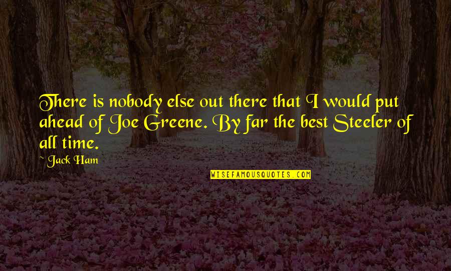 Posljednje Vece Quotes By Jack Ham: There is nobody else out there that I Posljednje Vece Quotes By Jack Ham: There is nobody else out there that I