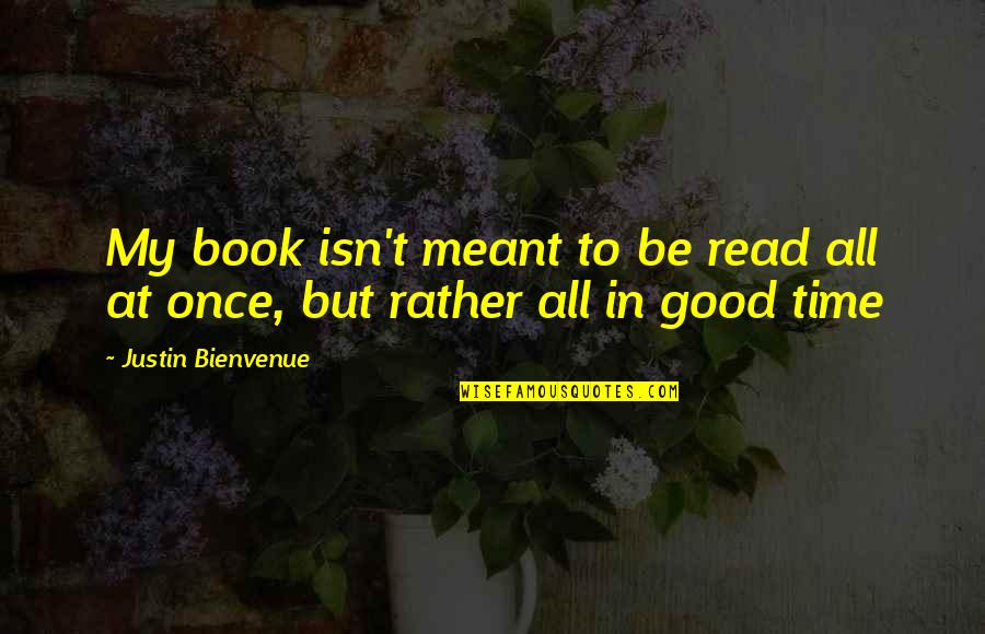 Posljednje Vece Quotes By Justin Bienvenue: My book isn't meant to be read all Posljednje Vece Quotes By Justin Bienvenue: My book isn't meant to be read all