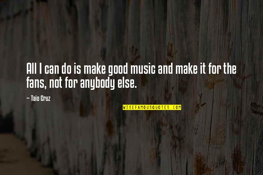 Posljednje Vece Quotes By Taio Cruz: All I can do is make good music