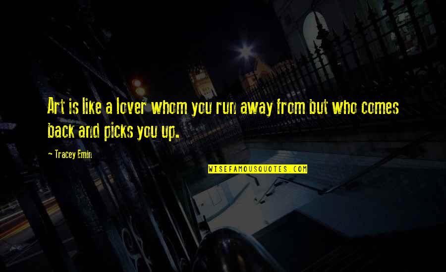 Posljednje Vece Quotes By Tracey Emin: Art is like a lover whom you run