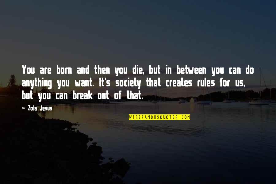 Posljednje Vece Quotes By Zola Jesus: You are born and then you die, but Posljednje Vece Quotes By Zola Jesus: You are born and then you die, but
