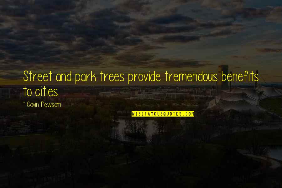 Poslouch Te Vetrn K Quotes By Gavin Newsom: Street and park trees provide tremendous benefits to