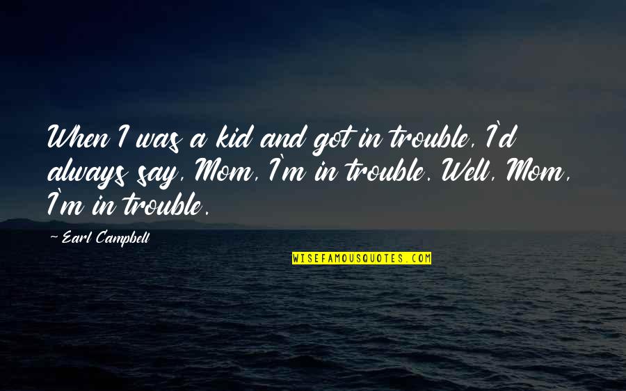 Posloupnost Kalkulacka Quotes By Earl Campbell: When I was a kid and got in Posloupnost Kalkulacka Quotes By Earl Campbell: When I was a kid and got in