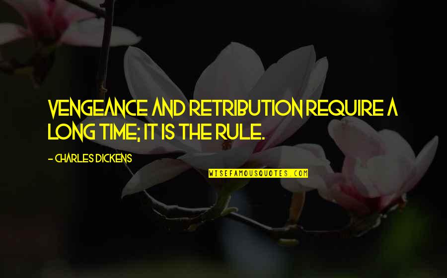 Poslov Jara Quotes By Charles Dickens: Vengeance and retribution require a long time; it