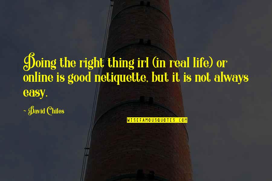 Poslov Jara Quotes By David Chiles: Doing the right thing irl (in real life)