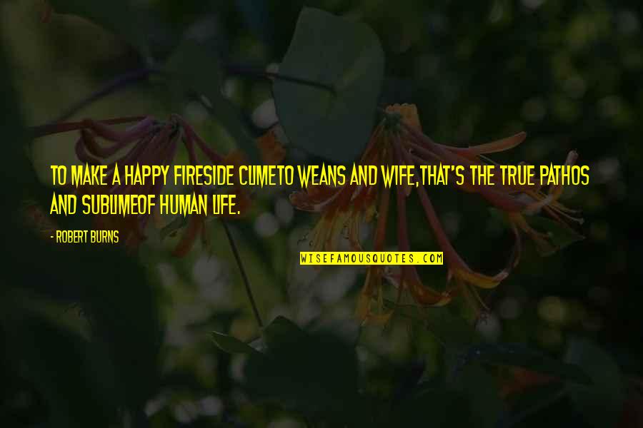 Poslovica Cuvaj Quotes By Robert Burns: To make a happy fireside climeTo weans and Poslovica Cuvaj Quotes By Robert Burns: To make a happy fireside climeTo weans and