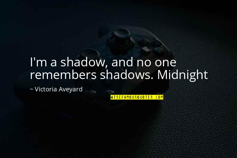 Poslovica Cuvaj Quotes By Victoria Aveyard: I'm a shadow, and no one remembers shadows. Poslovica Cuvaj Quotes By Victoria Aveyard: I'm a shadow, and no one remembers shadows.