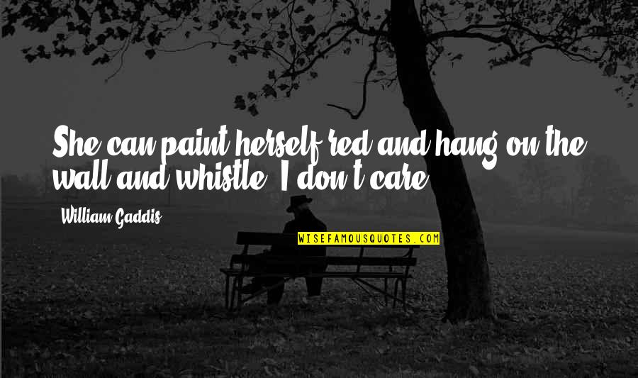 Poslovica Cuvaj Quotes By William Gaddis: She can paint herself red and hang on
