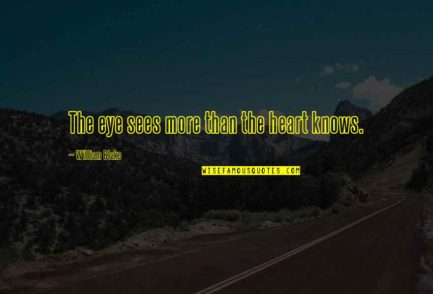 Poslusne Quotes By William Blake: The eye sees more than the heart knows. Poslusne Quotes By William Blake: The eye sees more than the heart knows.
