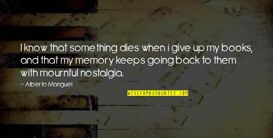 Posluszny Edward Quotes By Alberto Manguel: I know that something dies when i give Posluszny Edward Quotes By Alberto Manguel: I know that something dies when i give