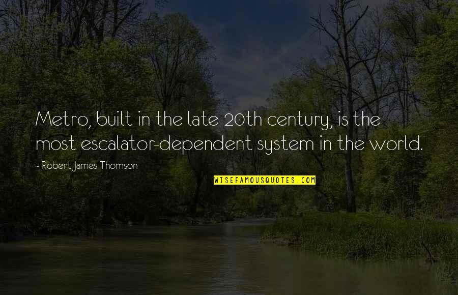 Posluszny Edward Quotes By Robert James Thomson: Metro, built in the late 20th century, is Posluszny Edward Quotes By Robert James Thomson: Metro, built in the late 20th century, is