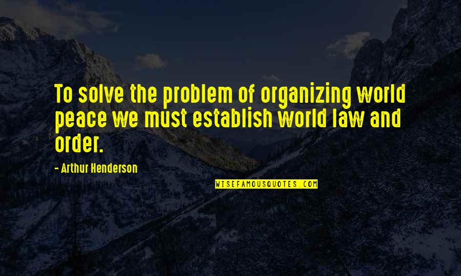 Posnanski The Soul Quotes By Arthur Henderson: To solve the problem of organizing world peace Posnanski The Soul Quotes By Arthur Henderson: To solve the problem of organizing world peace