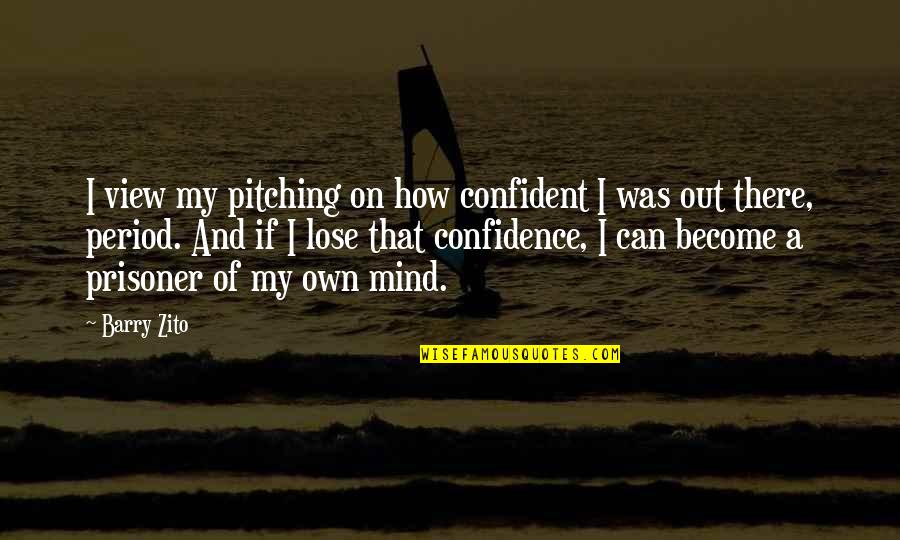 Posnanski The Soul Quotes By Barry Zito: I view my pitching on how confident I Posnanski The Soul Quotes By Barry Zito: I view my pitching on how confident I