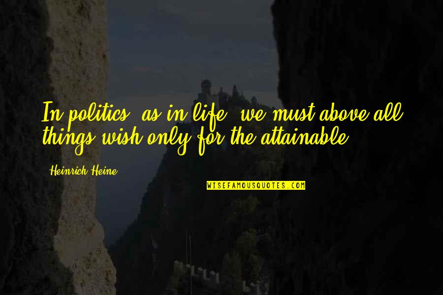 Posnanski The Soul Quotes By Heinrich Heine: In politics, as in life, we must above