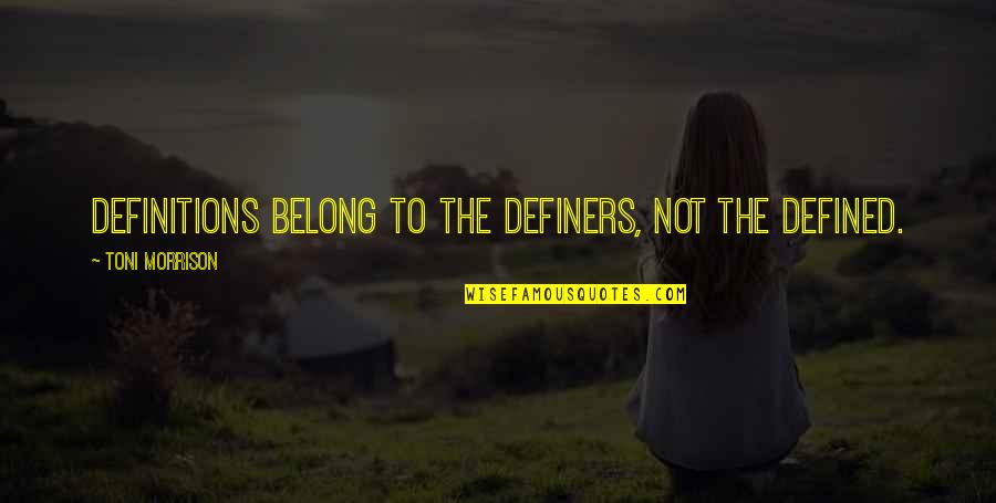 Posnick Family Foundation Quotes By Toni Morrison: Definitions belong to the definers, not the defined. Posnick Family Foundation Quotes By Toni Morrison: Definitions belong to the definers, not the defined.