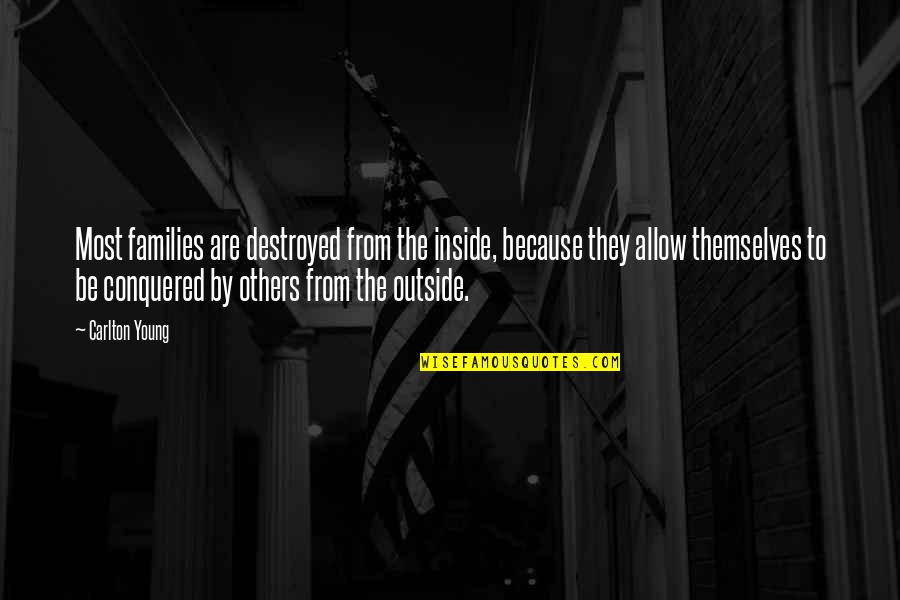 Posnick Orthognathic Surgery Quotes By Carlton Young: Most families are destroyed from the inside, because