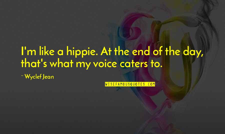 Posole Quotes By Wyclef Jean: I'm like a hippie. At the end of