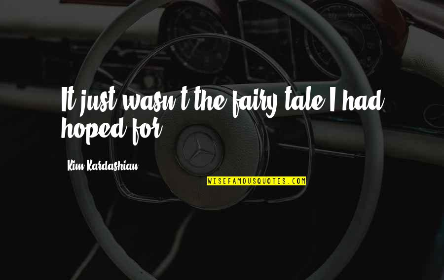 Poson Poya Quotes By Kim Kardashian: It just wasn't the fairy tale I had Poson Poya Quotes By Kim Kardashian: It just wasn't the fairy tale I had