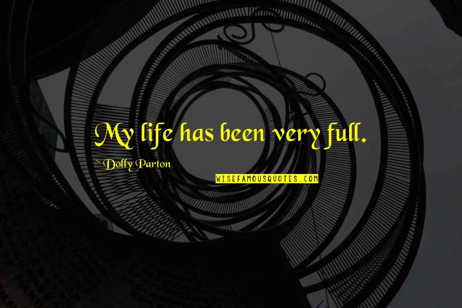 Pososto Quotes By Dolly Parton: My life has been very full.