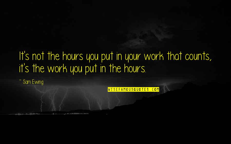 Pososto Quotes By Sam Ewing: It's not the hours you put in your