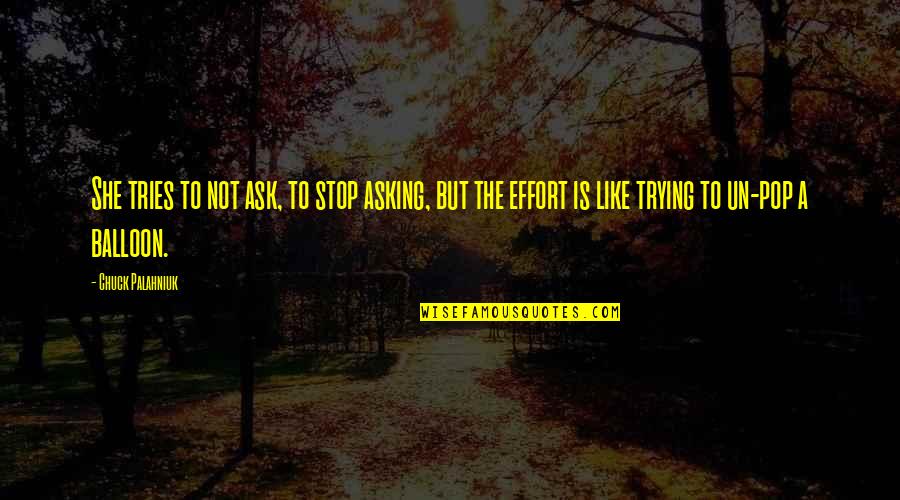Pospas Na Quotes By Chuck Palahniuk: She tries to not ask, to stop asking, Pospas Na Quotes By Chuck Palahniuk: She tries to not ask, to stop asking,