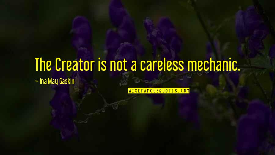 Posrednik Praca Quotes By Ina May Gaskin: The Creator is not a careless mechanic. Posrednik Praca Quotes By Ina May Gaskin: The Creator is not a careless mechanic.