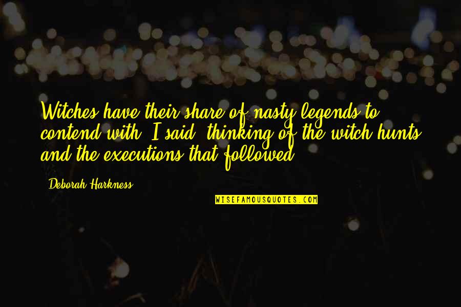 Posrednik Smotret Quotes By Deborah Harkness: Witches have their share of nasty legends to Posrednik Smotret Quotes By Deborah Harkness: Witches have their share of nasty legends to