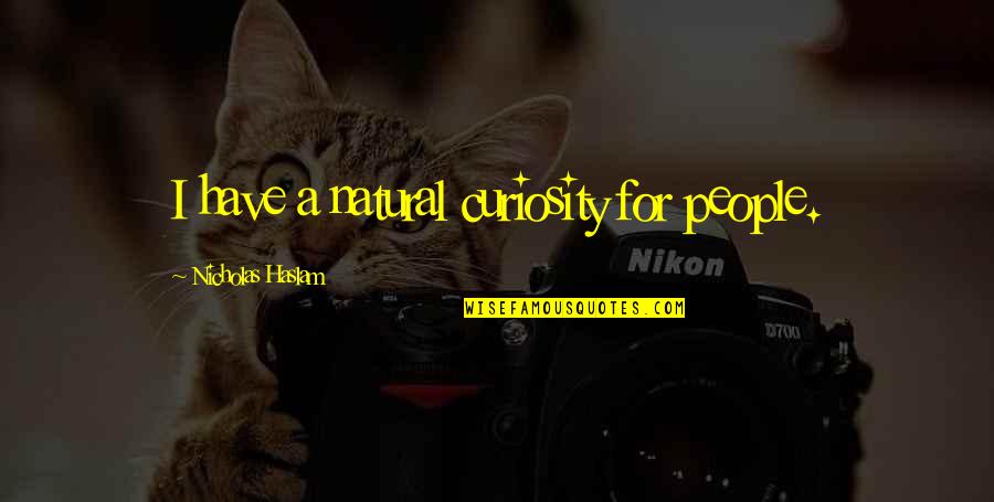 Possebilities Quotes By Nicholas Haslam: I have a natural curiosity for people.