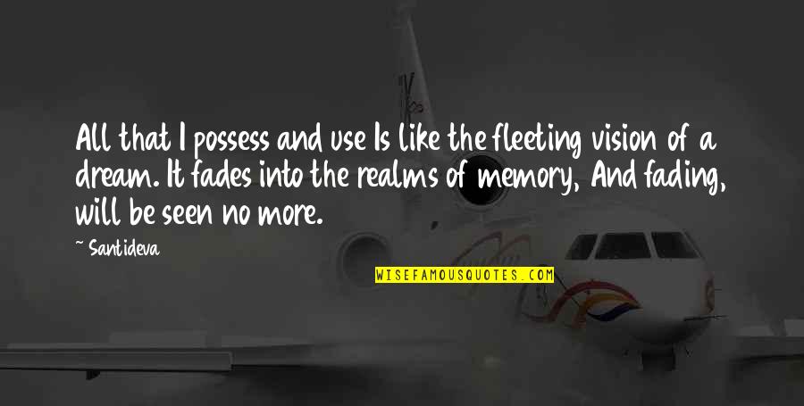 Possess O Quotes By Santideva: All that I possess and use Is like Possess O Quotes By Santideva: All that I possess and use Is like