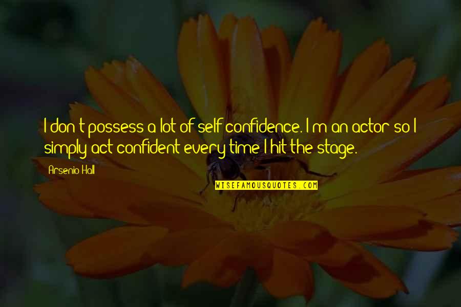 Possess'd Quotes By Arsenio Hall: I don't possess a lot of self-confidence. I'm