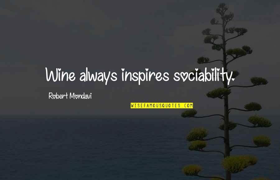 Possessed Love Quotes By Robert Mondavi: Wine always inspires sociability.